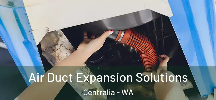 Air Duct Expansion Solutions Centralia - WA