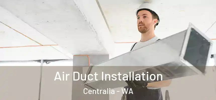  Air Duct Installation Centralia - WA