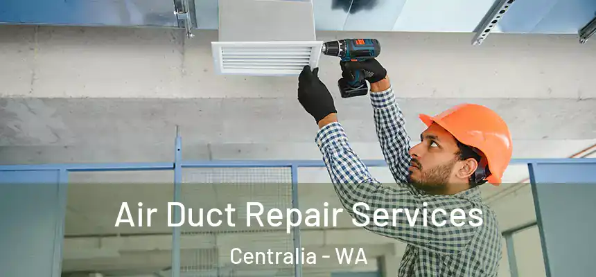  Air Duct Repair Services Centralia - WA