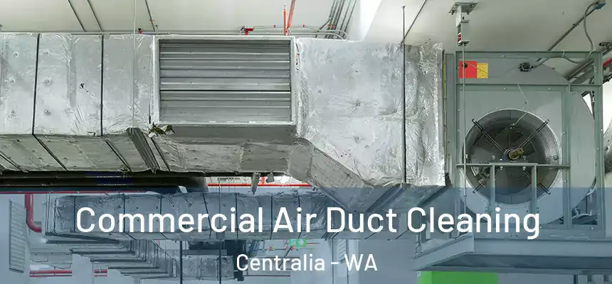 Commercial Air Duct Cleaning Centralia - WA