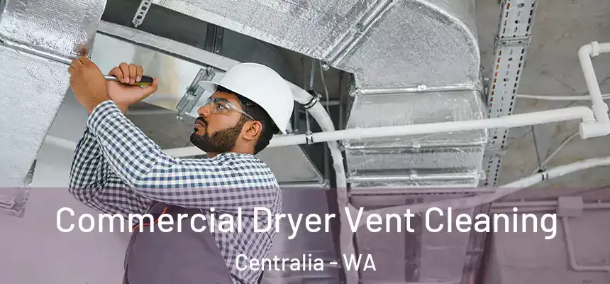 Commercial Dryer Vent Cleaning Centralia - WA