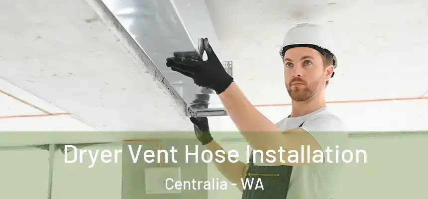  Dryer Vent Hose Installation Centralia - WA