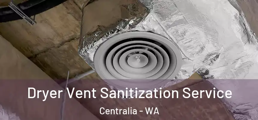  Dryer Vent Sanitization Service Centralia - WA