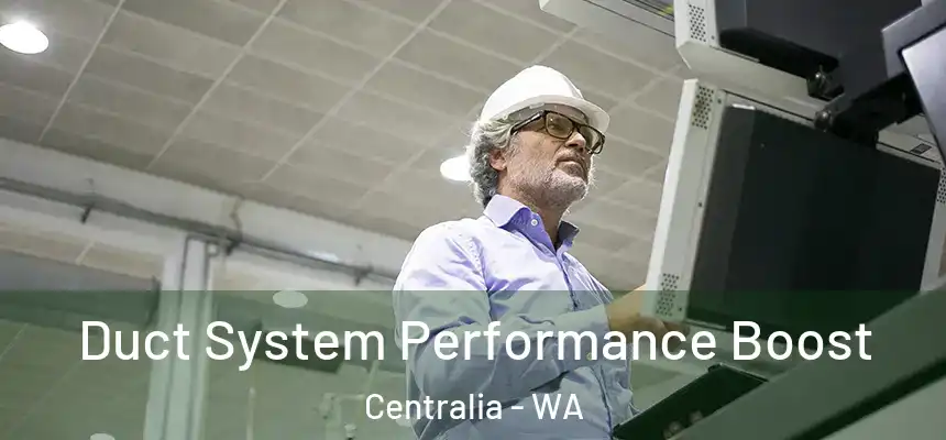  Duct System Performance Boost Centralia - WA