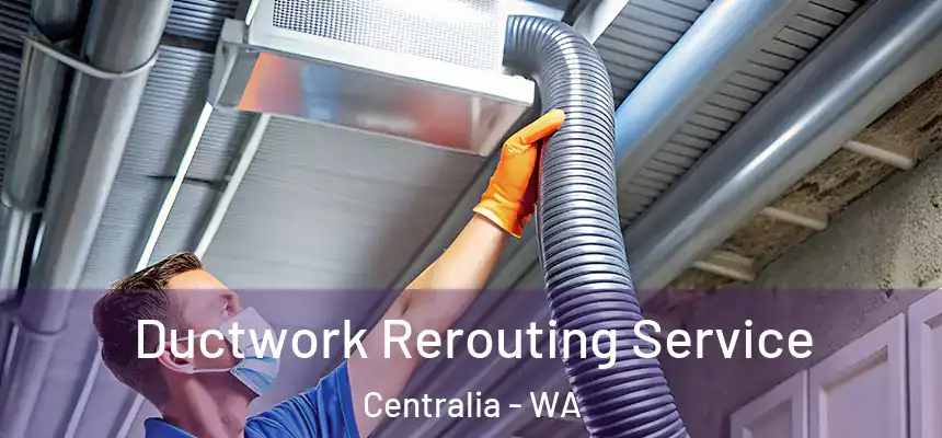  Ductwork Rerouting Service Centralia - WA