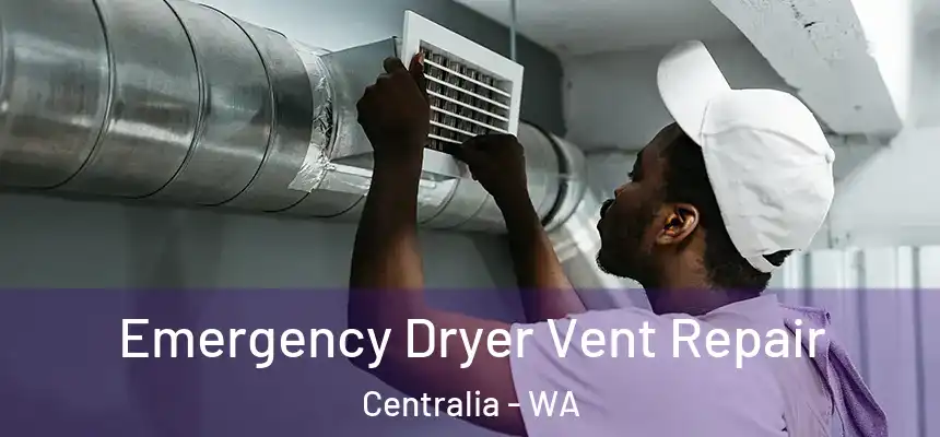 Emergency Dryer Vent Repair Centralia - WA