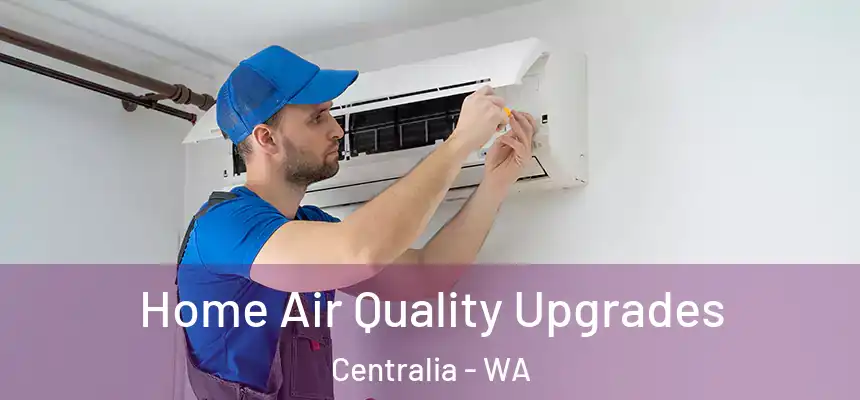  Home Air Quality Upgrades Centralia - WA