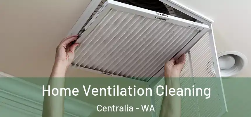  Home Ventilation Cleaning Centralia - WA