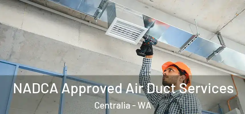 NADCA Approved Air Duct Services Centralia - WA