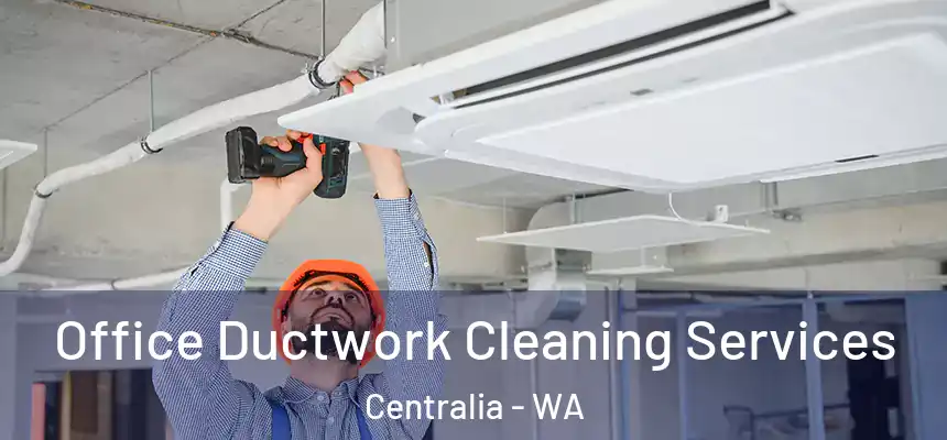 Office Ductwork Cleaning Services Centralia - WA