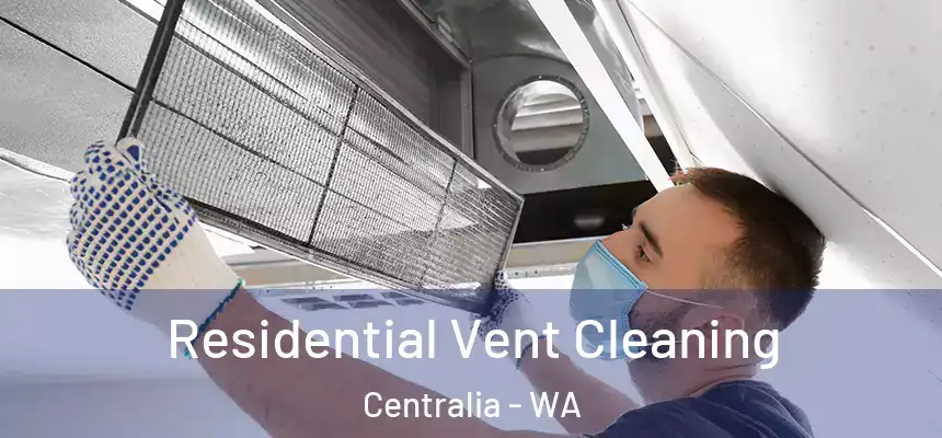 Residential Vent Cleaning Centralia - WA