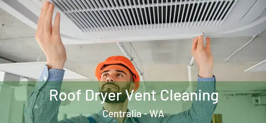  Roof Dryer Vent Cleaning Centralia - WA