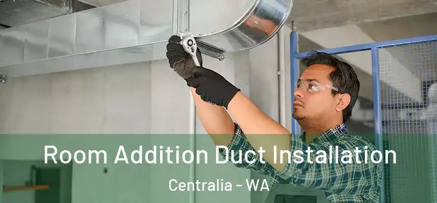  Room Addition Duct Installation Centralia - WA