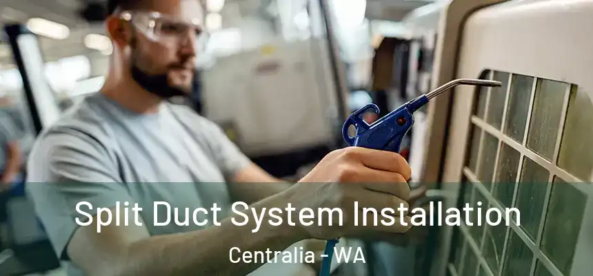 Split Duct System Installation Centralia - WA