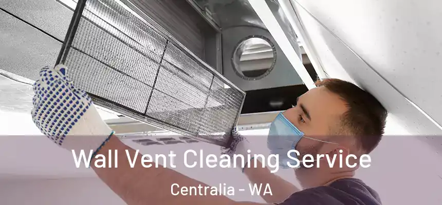  Wall Vent Cleaning Service Centralia - WA